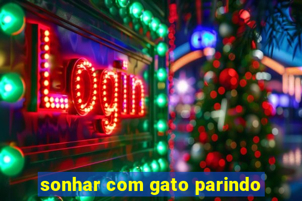 sonhar com gato parindo