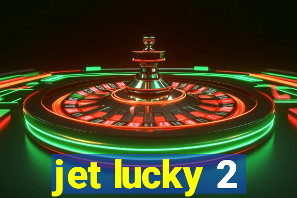 jet lucky 2