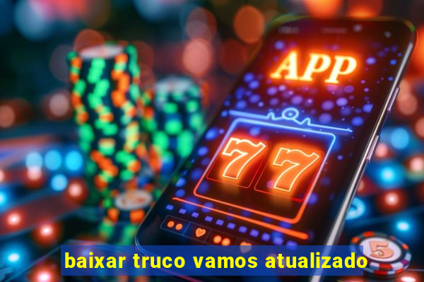 baixar truco vamos atualizado