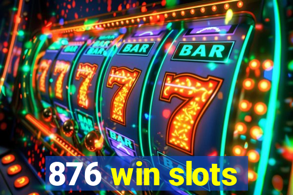 876 win slots