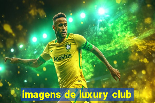 imagens de luxury club
