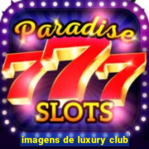 imagens de luxury club