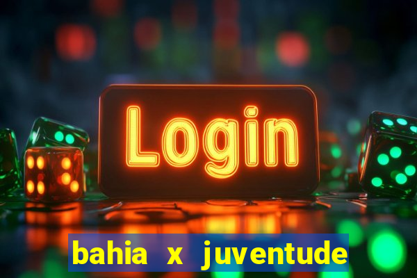 bahia x juventude onde assistir