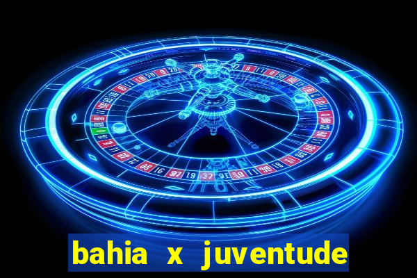 bahia x juventude onde assistir