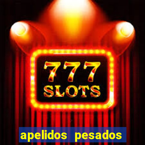 apelidos pesados para magros