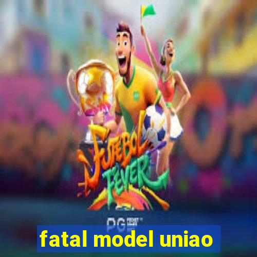 fatal model uniao