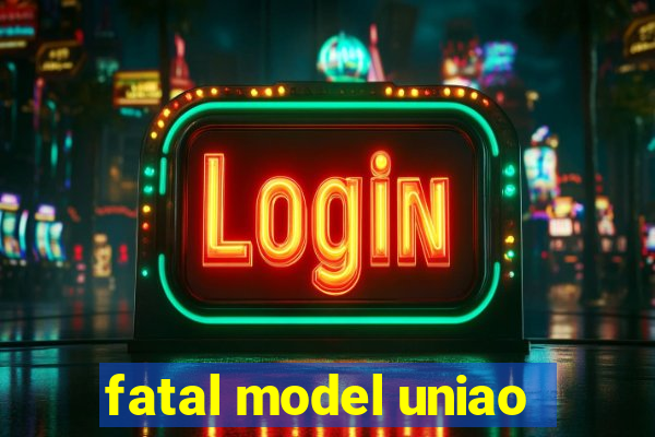 fatal model uniao