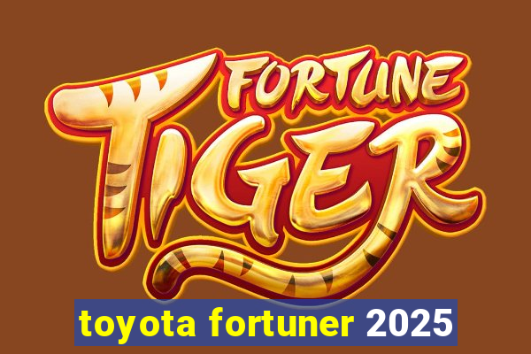 toyota fortuner 2025