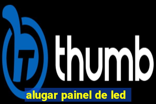 alugar painel de led