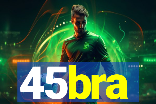 45bra
