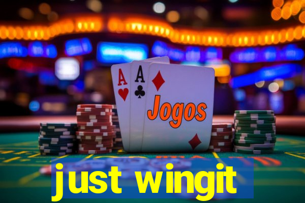 just wingit