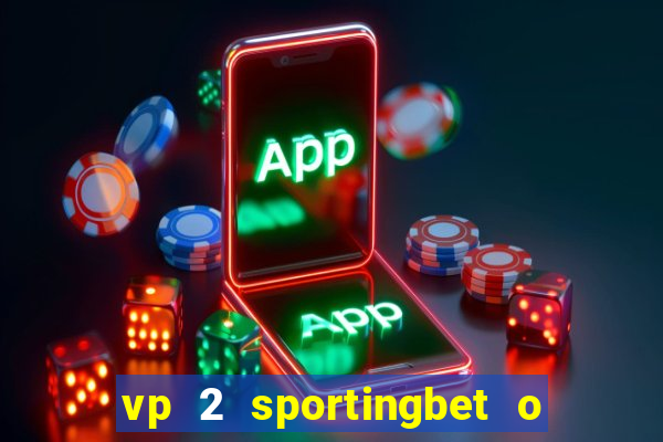 vp 2 sportingbet o que significa