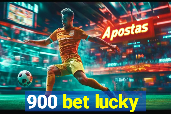 900 bet lucky
