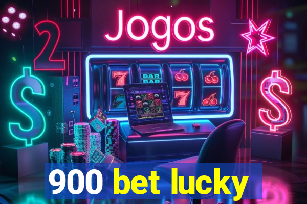 900 bet lucky