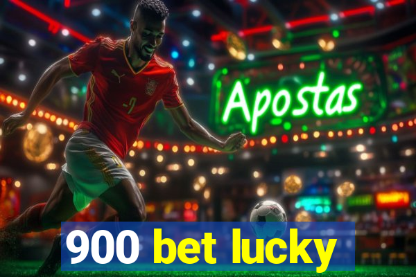 900 bet lucky