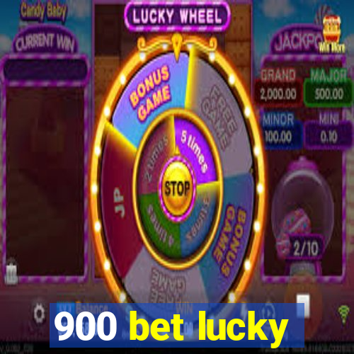 900 bet lucky