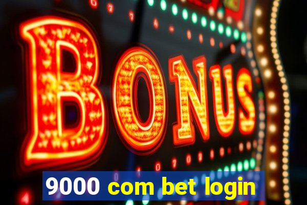 9000 com bet login