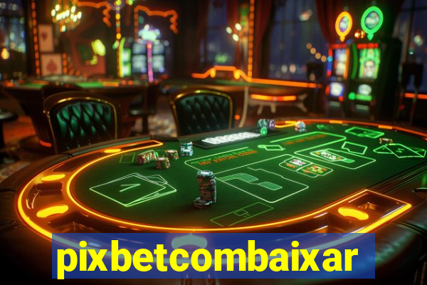 pixbetcombaixar