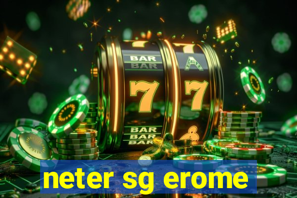 neter sg erome