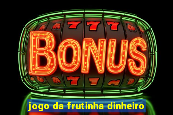 jogo da frutinha dinheiro