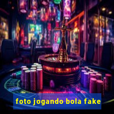 foto jogando bola fake