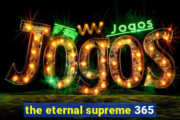 the eternal supreme 365