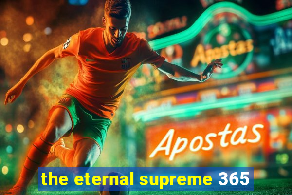 the eternal supreme 365