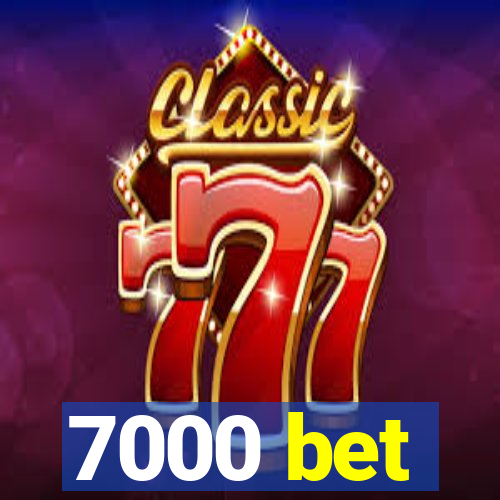 7000 bet