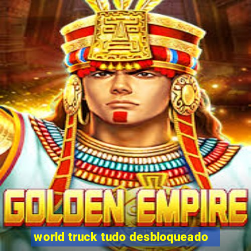 world truck tudo desbloqueado