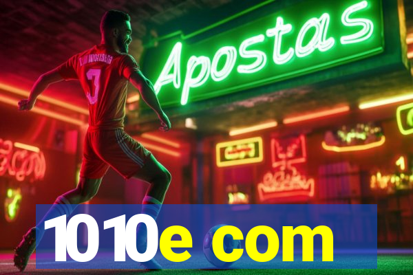 1010e com