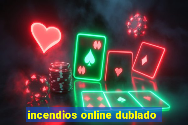 incendios online dublado