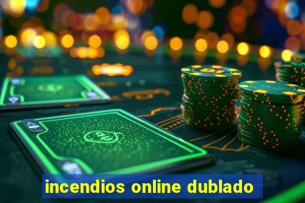 incendios online dublado