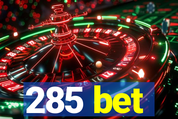 285 bet