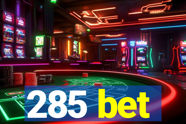 285 bet