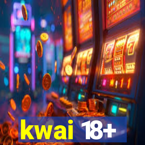 kwai 18+