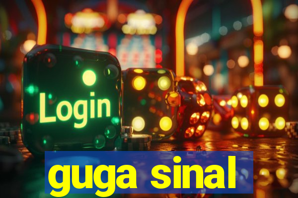 guga sinal