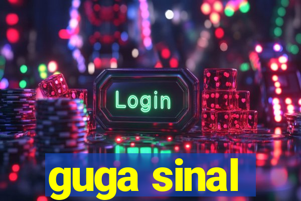 guga sinal