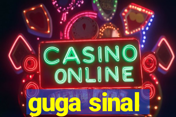 guga sinal