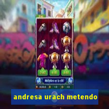 andresa urach metendo