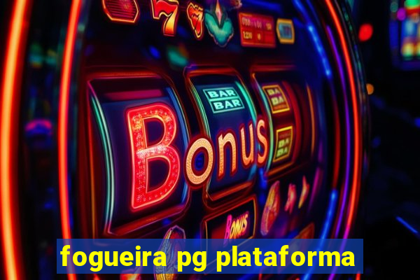 fogueira pg plataforma