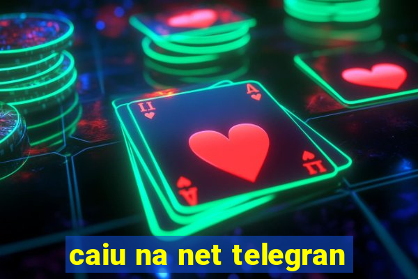 caiu na net telegran