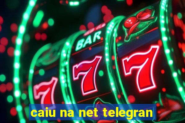 caiu na net telegran
