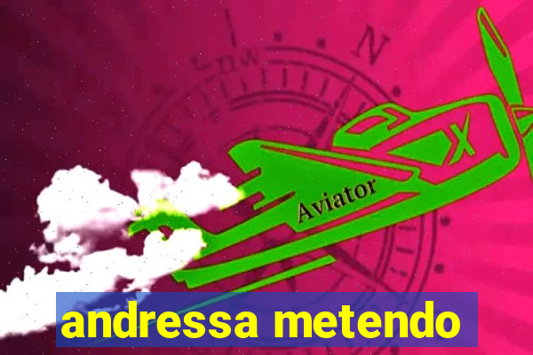 andressa metendo