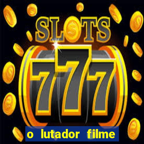 o lutador filme completo dublado mega filmes