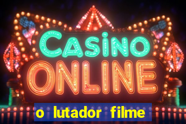 o lutador filme completo dublado mega filmes