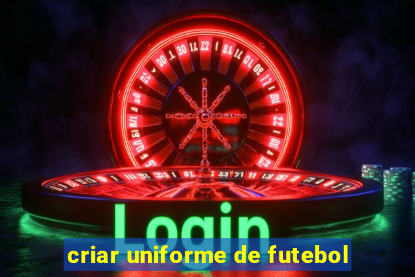 criar uniforme de futebol