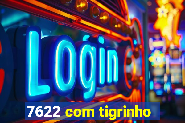 7622 com tigrinho