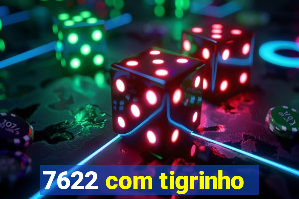 7622 com tigrinho