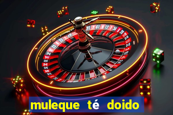muleque té doido 4 o filme completo dublado