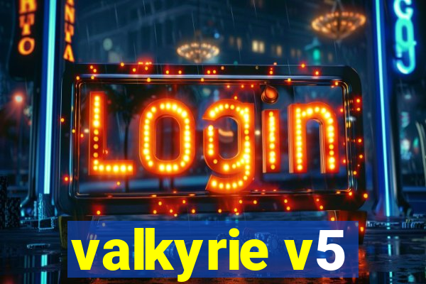 valkyrie v5